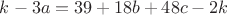$k-3a = 39+18b+48c-2k$