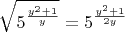 $\sqrt{5^{\frac{y^2+1}{y}}}=5^{\frac{y^2+1}{2y}}$