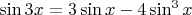 $\sin{3x} = 3\sin{x} - 4\sin^{3}{x}$