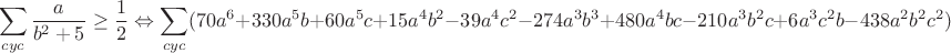 $$\sum_{cyc}\frac{a}{b^2+5}\geq\frac{1}{2}\Leftrightarrow\sum_{cyc}(70a^6+330a^5b+60a^5c+15a^4b^2-39a^4c^2-274a^3b^3+480a^4bc-210a^3b^2c+6a^3c^2b-438a^2b^2c^2)\geq0\Leftrightarrow$$