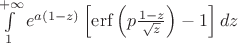 $ \int\limits_1^{+\infty} e^{a (1-z)} \left[\operatorname {erf} \left( p \frac {1-z}{\sqrt z}\right) -1 \right] dz$