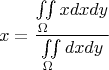$$x=\frac{\iint\limits_\Omega xdxdy}{\iint\limits_\Omega dxdy}$$