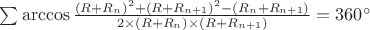 \sum\arccos{\frac{(R+R_{n} )^{2}+(R+R_{n+1})^{2}-(R_{n}+R_{n+1})}{2\times(R+R_{n})\times(R+R_{n+1})}}=360^{\circ}