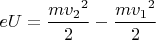 $eU=\dfrac{m{{v}_2}^2}{2}-\dfrac{m{{v}_1}^2}{2}$