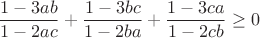 $$\frac{1-3ab}{1-2ac}+\frac{1-3bc}{1-2ba}+\frac{1-3ca}{1-2cb}\geq0$$