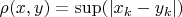 $\rho(x,y)=\sup(\left|x_k-y_k\right|)$