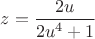 $z=\dfrac{2u}{2u^4+1}$
