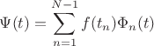 $$\Psi(t)=\sum\limits_{n=1}^{N-1}f(t_n)\Phi_n(t)$$