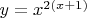 $\[
y = x^{2(x + 1)} 
\]
$