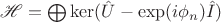 $\mathscr H = \bigoplus \ker(\hat U -  \exp(i \phi_n) \hat I)$
