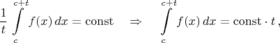 $$\dfrac{1}{t}\int\limits_{c}^{c+t}f(x)\,dx=\mathrm{const} \quad\Rightarrow\quad \int\limits_{c}^{c+t}f(x)\,dx=\mathrm{const}\cdot t\,,$$