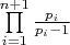 $\prod\limits_{i = 1}^{n + 1} {\frac{{{p_i}}}{{{p_i} - 1}}} $