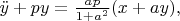 $\ddot y + py=\frac{ap}{1+a^2}(x+ay),$