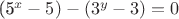 (5^x - 5) - (3^y -3 ) = 0$
