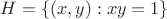 $H=\{(x,y): xy=1\}$