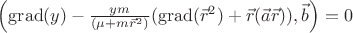 $\left(\operatorname{grad}(y)-\frac{y m}{(\mu+m \vec{r}^2)}(\operatorname{grad}(\vec{r}^2)+\vec{r}(\vec{a}\vec{r})),\vec{b}\right)=0$