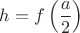 $h=f\left(\dfrac a2\right)$ $h=f\left(\dfrac a2\right)$