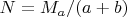 $N=M_a/(a+b)$