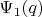 $\Psi_1(q)$