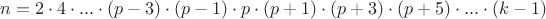 $n=    2\cdot4\cdot...\cdot(p-3)\cdot(p-1)\cdot p\cdot(p+1)\cdot(p+3)\cdot(p+5)\cdot...\cdot(k-1)$