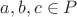 $a,b,c \in P$