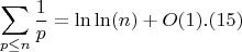 $$\sum_{p \leq n} {\frac{1}{p}}=\ln\ln(n)+O(1).(15)$$