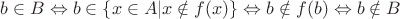 $b\in B \Leftrightarrow b\in \{x\in A| x\notin f(x)\} \Leftrightarrow b\notin f(b) \Leftrightarrow b\notin B$