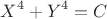 $$X^4+Y^4=C$$