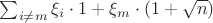 $\sum_{i\neq m} \xi_i\cdot 1+\xi_m\cdot(1+\sqrt{n})$