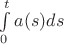 $ \int\limits^t_0a(s)ds$