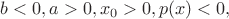 $b<0, a>0, x_0>0, p(x)<0,$