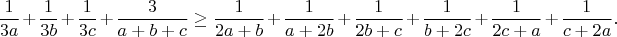 $$\frac1{3a}+\frac1{3b}+\frac1{3c}+\frac3{a+b+c}\ge\frac1{2a+b}+\frac1{a+2b}+\frac1{2b+c}+\frac1{b+2c}+\frac1{2c+a}+\frac1{c+2a}.$$