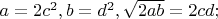 $a=2c^2, b=d^2, \sqrt{2ab}=2cd;$