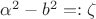 $\alpha^2-b^2=:\zeta$ $\alpha^2-b^2=:\zeta$