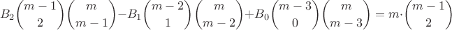 $$B_2\binom{m-1}{2}\binom{m}{m-1}-B_1\binom{m-2}{1}\binom{m}{m-2}+B_0\binom{m-3}{0}\binom{m}{m-3}=m\cdot\binom{m-1}{2}$$