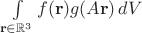 $\int\limits_{\mathbf r\in\mathbb R^3} f(\mathbf r) g(A\mathbf r)\,dV$