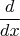 $$\frac{d}{dx}$$