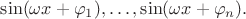 $\sin(\omega x+\varphi_1),\ldots,\sin(\omega x+\varphi_n).$
