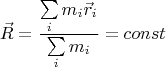$$\vec R = \frac{\sum\limits_i m_i \vec r_i}{\sum\limits_i m_i} = const $$