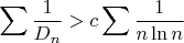 $$
\sum \frac{1}{D_n}>c\sum \frac{1}{n\ln n}
$$