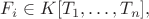 $F_i\in K[T_1,\ldots,T_n],$