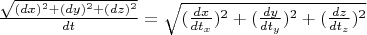 $\frac{\sqrt{(dx)^2+(dy)^2+(dz)^2}}{dt} =\sqrt{(\frac{dx}{dt_x})^2+(\frac{dy}{dt_y})^2+(\frac{dz}{dt_z})^2}$
