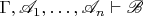 $\Gamma, \mathscr A_1, \ldots, \mathscr A_n \vdash \mathscr B$