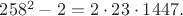 $258^2-2=2\cdot23\cdot1447.$ $258^2-2=2\cdot23\cdot1447.$