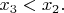 $x_{3}<x_{2}.$