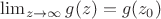 $\lim_{z\rightarrow\infty} g(z)=g(z_0)$