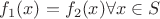 $f_1(x)=f_2(x)\forall x\in S$