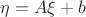 $\eta = A\xi +b$