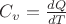 $C_v=\frac {dQ}{dT}$