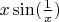 $x\sin(\frac{1}{x})$